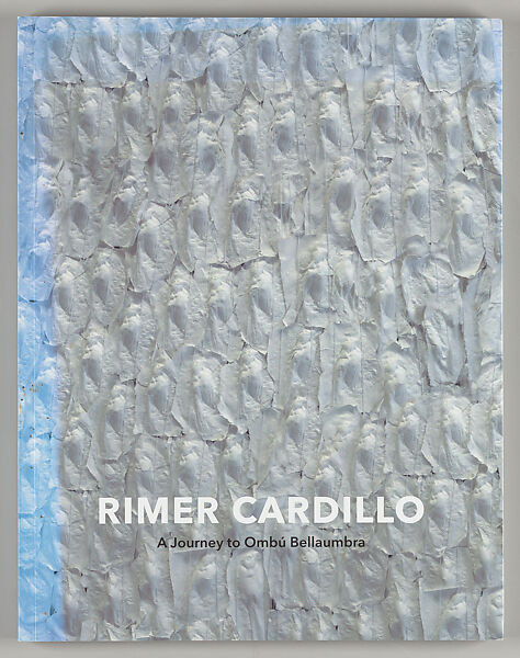 Rimer Cardillo : a journey to Ombú Bellaumbra, Rimer Cardillo (Uruguayan, born 1944) 