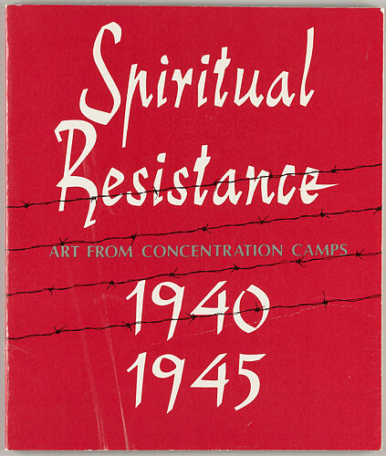 Spiritual resistance : art from concentration camps, 1940-1945 : a selection of drawings and paintings from the collection of Kibbutz Lochamei HaGhettaot, Israel