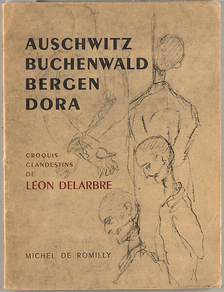 Dora, Auschwitz, Buchenwald, Bergen-Belsen, croquis clandestins, Léon Delarbre  French