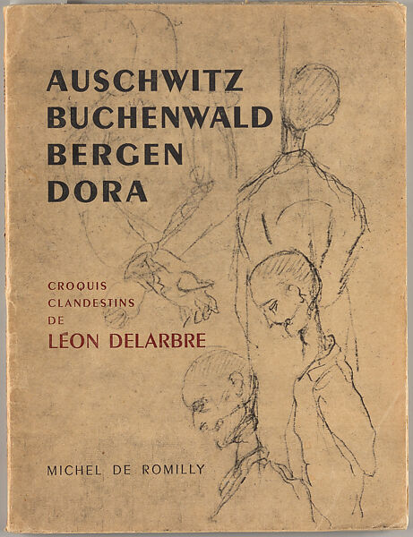 Dora, Auschwitz, Buchenwald, Bergen-Belsen, croquis clandestins, Léon Delarbre (French, 1889–1974) 