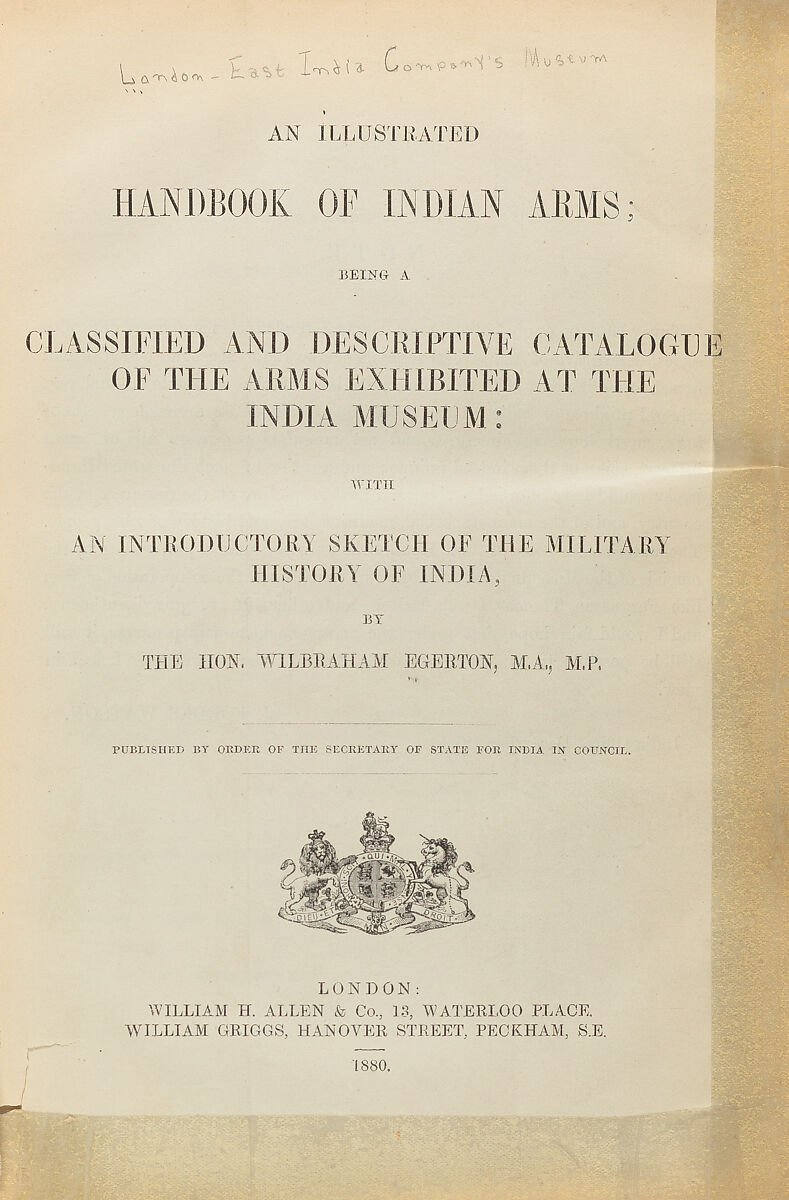An illustrated handbook of Indian arms : being a classified and descriptive catalogue of the arms exhibited at the India Museum : with an introductory sketch of the military history of India, Lord Wilbraham Egerton