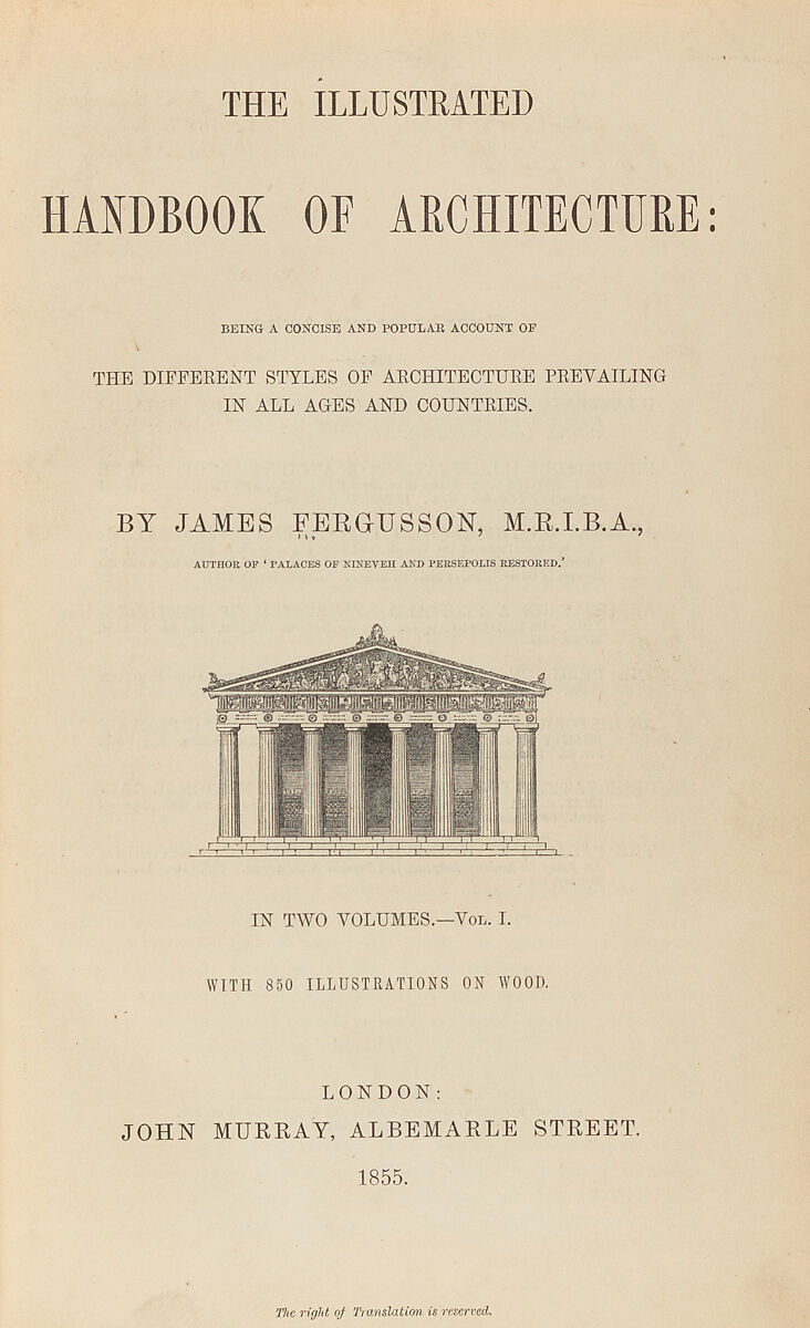 The illustrated handbook of architecture : being a concise and popular account of the different styles of architecture prevailing in all ages and all countries, James Fergusson (British, Ayr, Scotland 1808–1886 London)