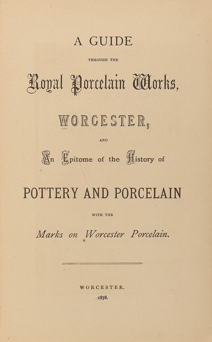 A guide through the Royal Porcelain Works, Worcester : and an epitome of the history of pottery and porcelain with the marks on Worcester porcelain, Royal Porcelain Works