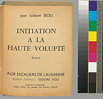 Initiation à la haute volupte : roman, Isidore Isou (French (born Romania), Botosani 1925–2007 Paris)